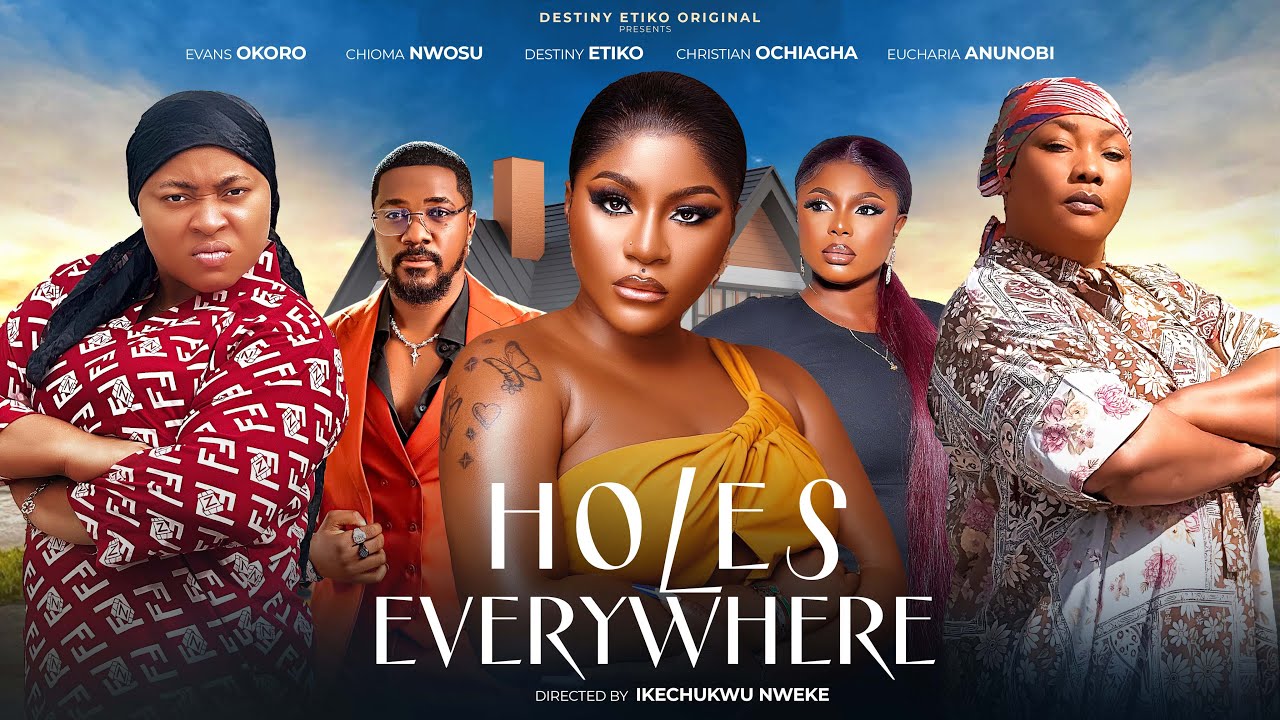 HOLES EVERYWHERE - DESTINY ETIKO, EVANS OKORO, EUCHERIA ANUNOBI, CHIOMA NWOSU FULL NIGERIAN MOVIE