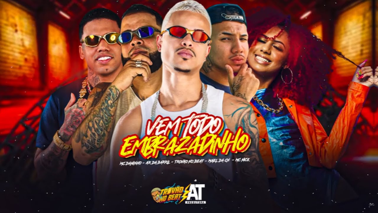 VEM TODO EMBRAZADINHO - MC DANINHO, AR DA BARRIL, TROVÃO NO BEAT, MAEL DA CN E MC NICK