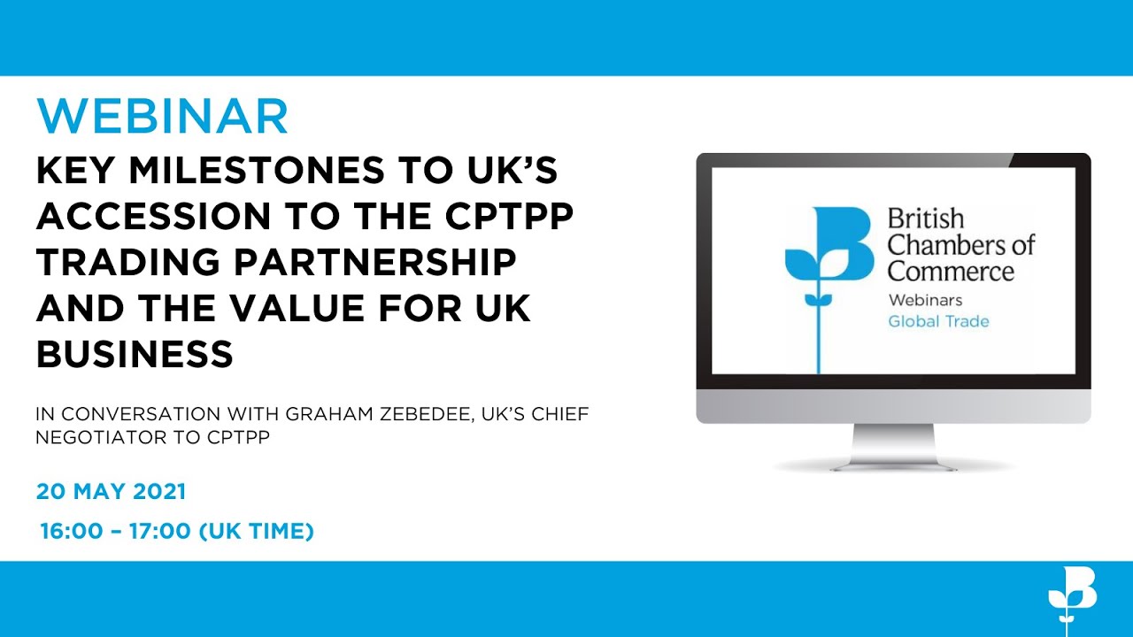 Key Milestones to UK&rsquo;s accession to the CPTPP trading partnership and the value for UK Business