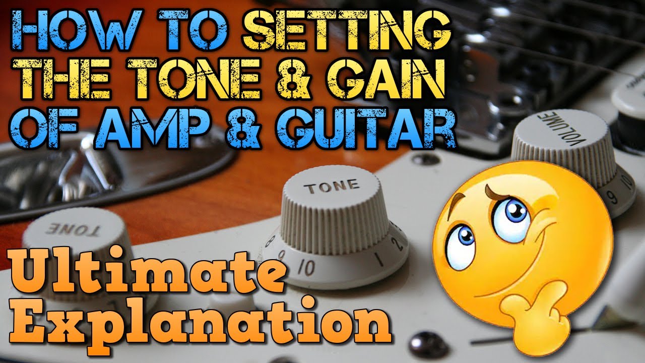 How to SETTING the TONE, GAIN and Volume of Guitar and Amplifier: The DEFINITIVE Explanation