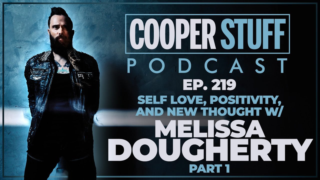Cooper Stuff Ep. 219 - Self Love, Positivity, and New Thought w/Melissa Dougherty (Part 1)