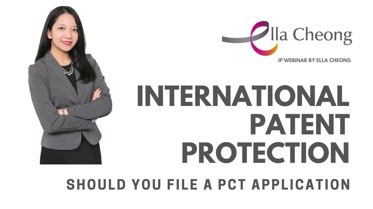 International Patent Protection: Should You File a PCT Application? | Ella Cheong IP Webinar