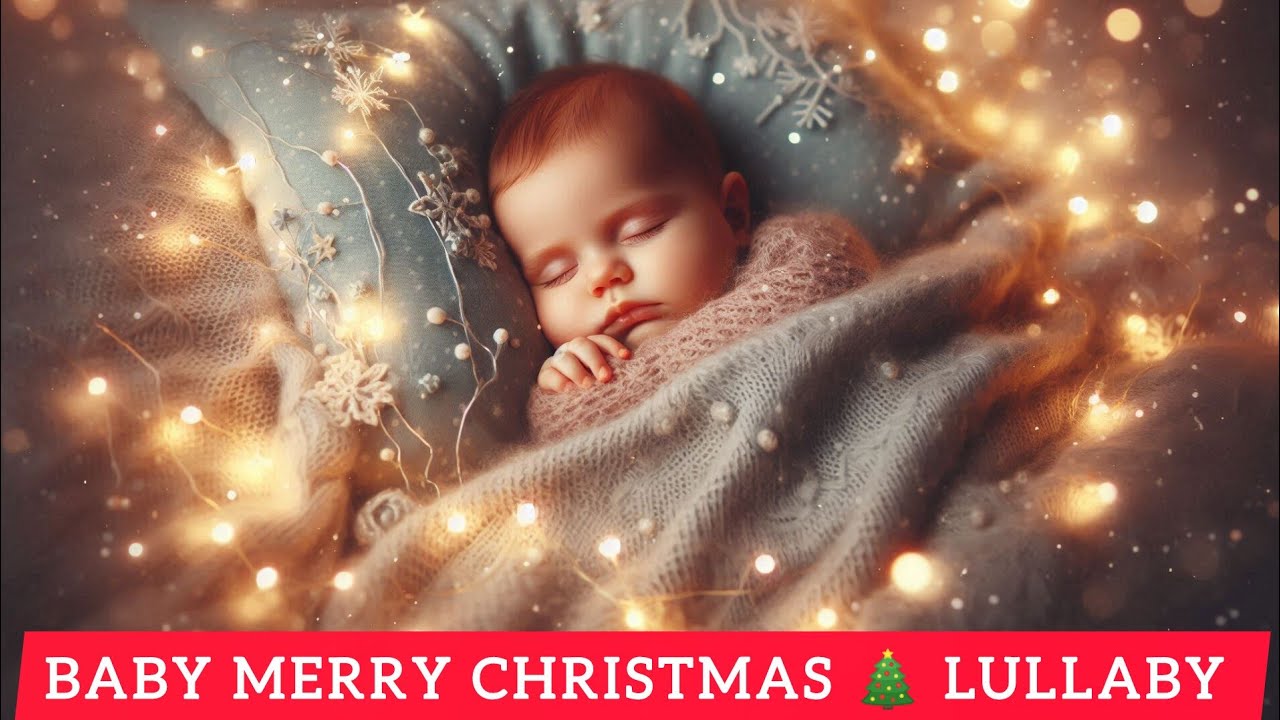 Baby Merry Christmas 🎄 | Gentle Christmas Lullaby for Babies | Sweet Sleep Music