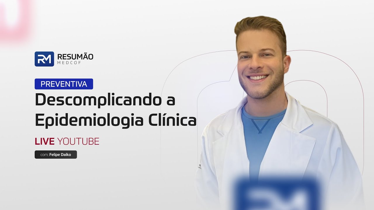 Descomplicando a Epidemiologia Clínica - Dr. Felipe Daiko -  Resumão MedCof EP. 05