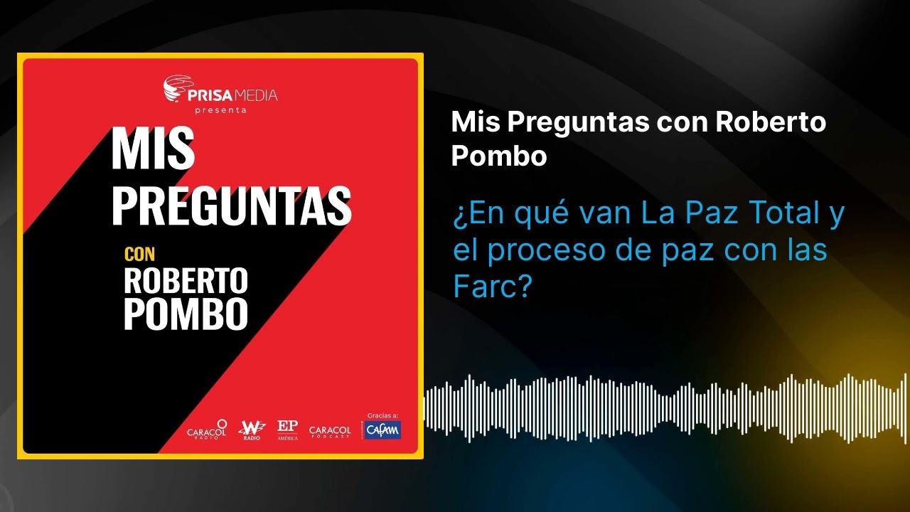 ¿En qué van La Paz Total y el proceso de paz con las Farc?