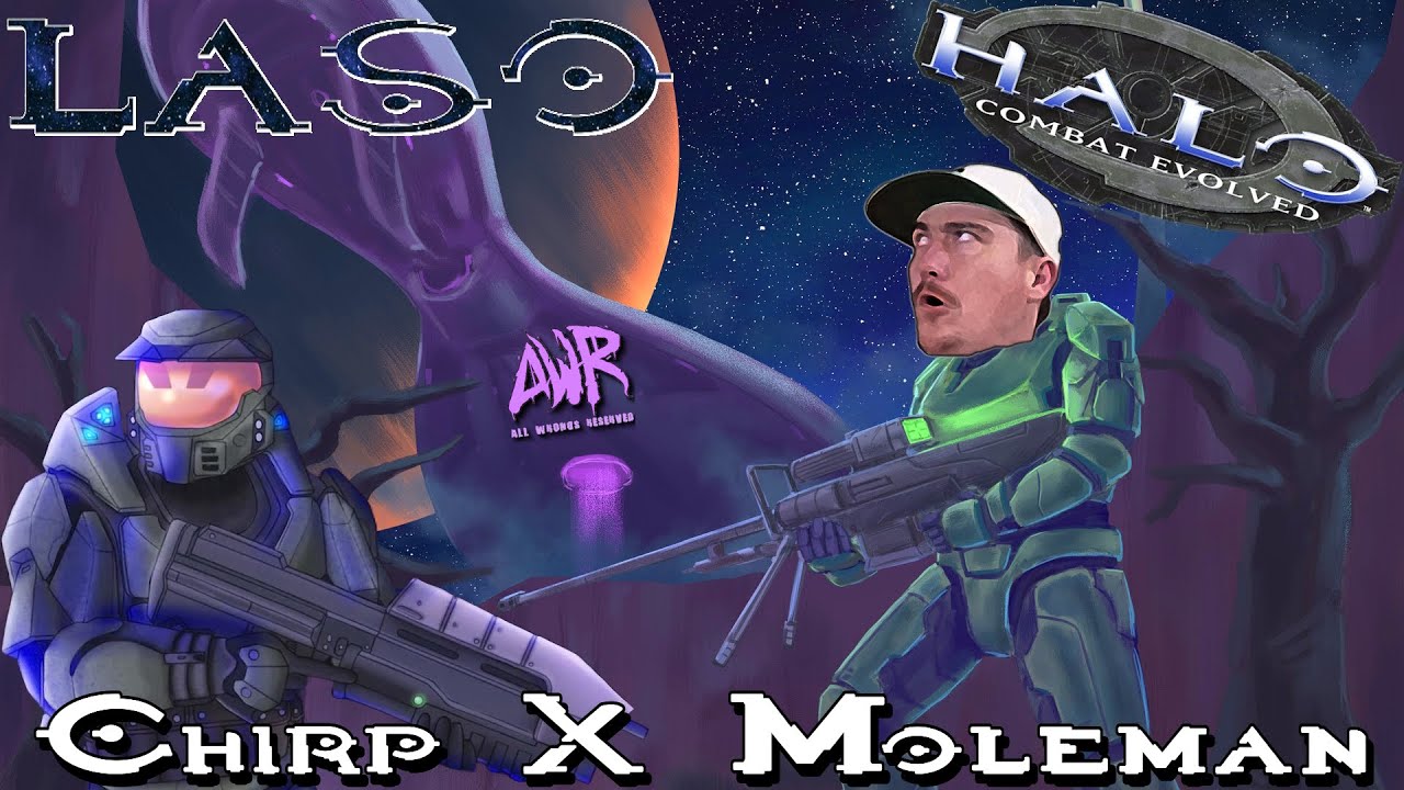 LASO haunts us! Halo CE Truth and Reconciliation. Chirp X Moleman