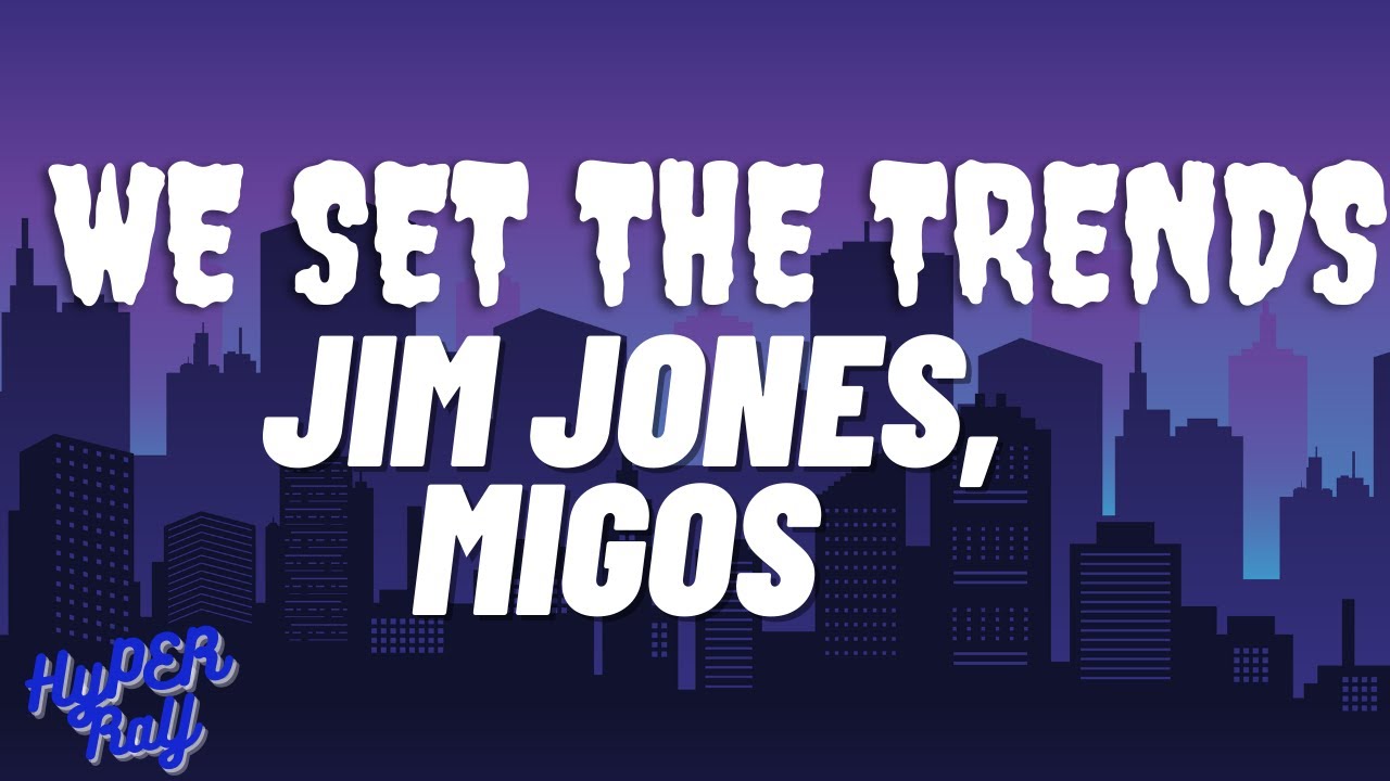 Jim Jones, Migos - We Set The Trends (lyrics)