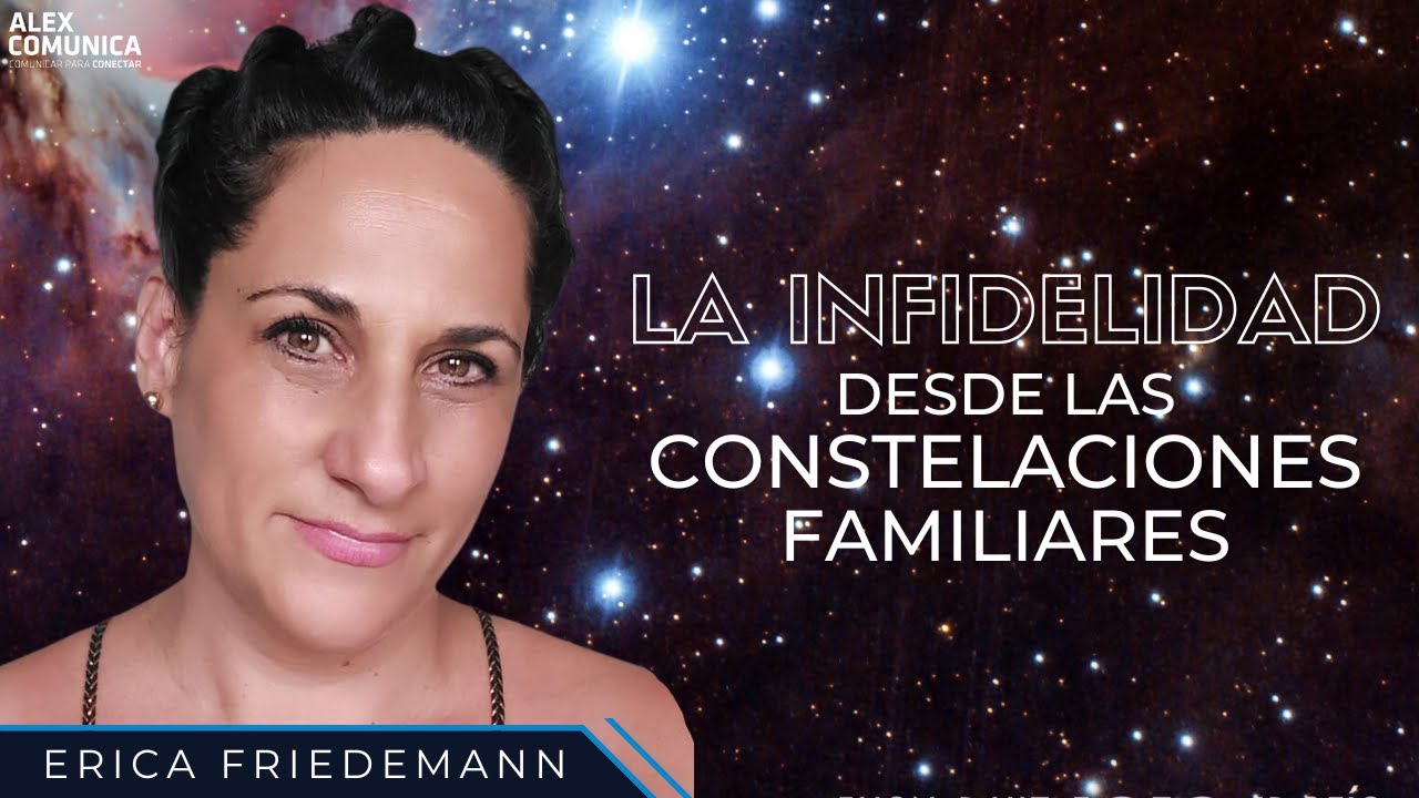 🔥 LA INFIDELIDAD DESDE LAS CONSTELACIONES FAMILIARES, con Erica Friedemann 🔥 AlexComunicaTV