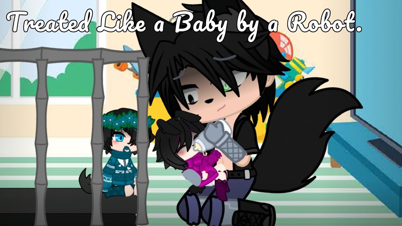 Treated Like a Baby by a Robot/One-off/OLD/GCMM/Gacha Club