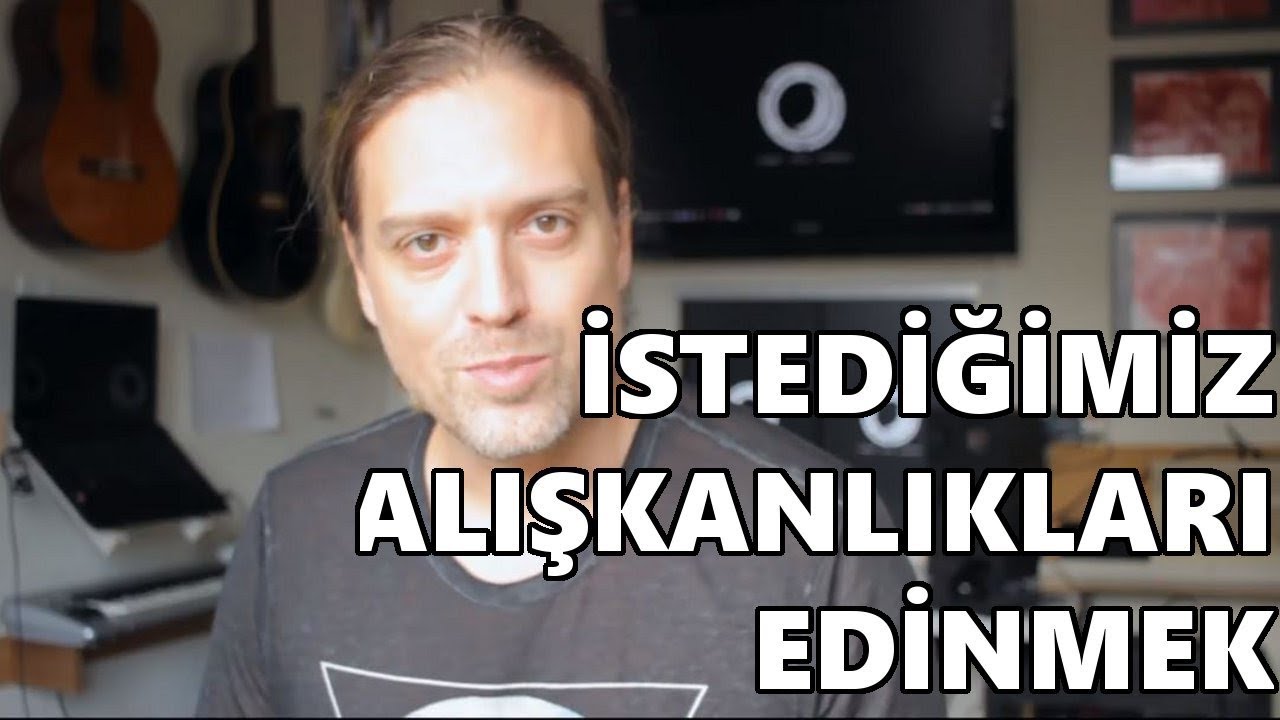 İstediğimiz Alışkanlıkları Edinmek