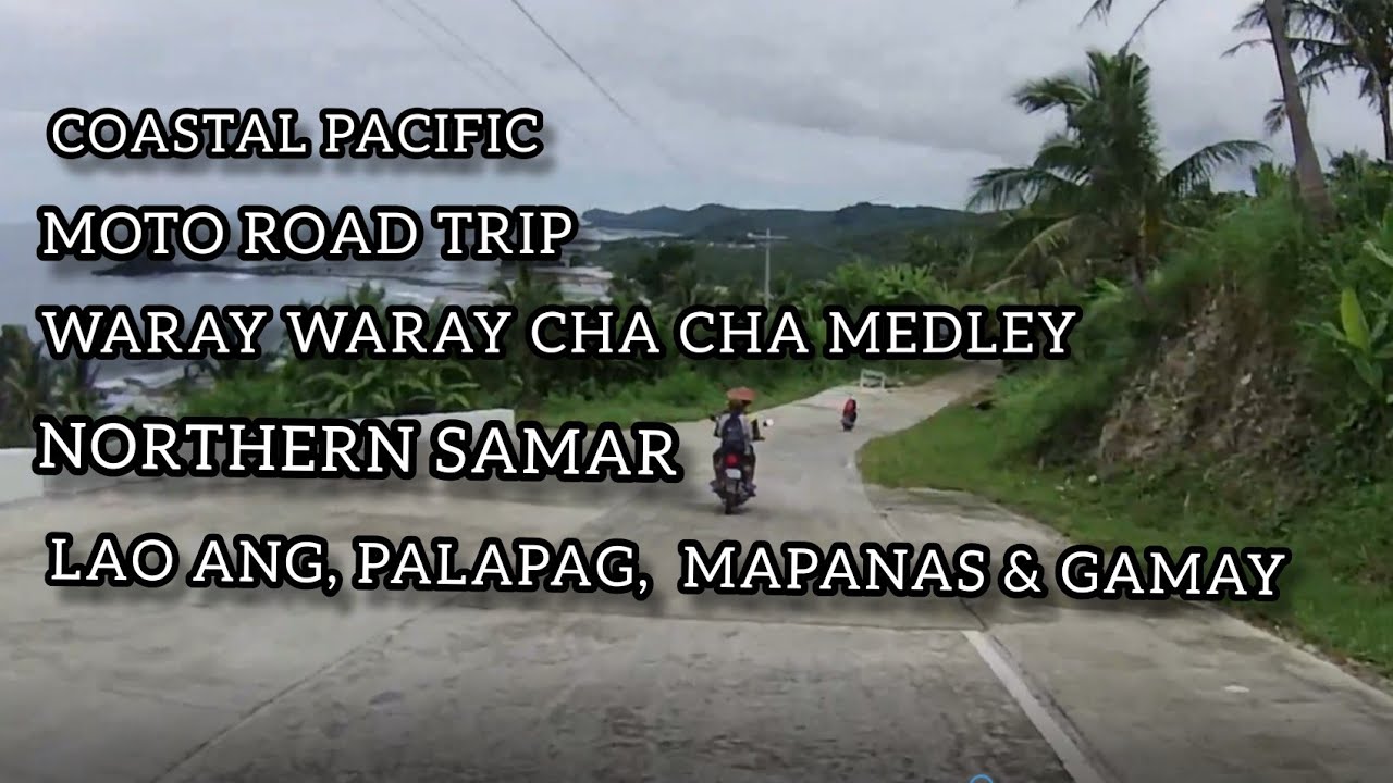 CHACHA WARAY NEW SONG 2022 MEDLEY II, COASTAL PACIFIC ROAD  MOTO TRIP FROM LAO ANG TO GAMAY N. SAMAR