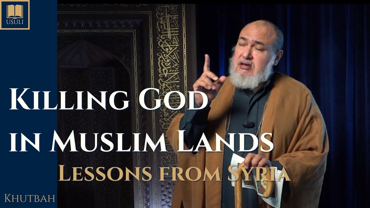 Killing God in Muslim Lands ~ Usuli Khutbah (27 December 2024)
