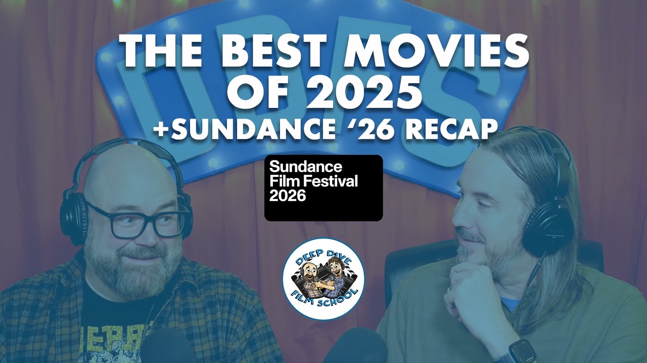 The Best Movies of 2025 + Sundance 2026 Recap | Deep Dive Film School