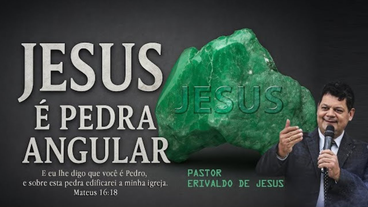 Jesus é a Pedra Angular ‐ Pr. Erivaldo de Jesus