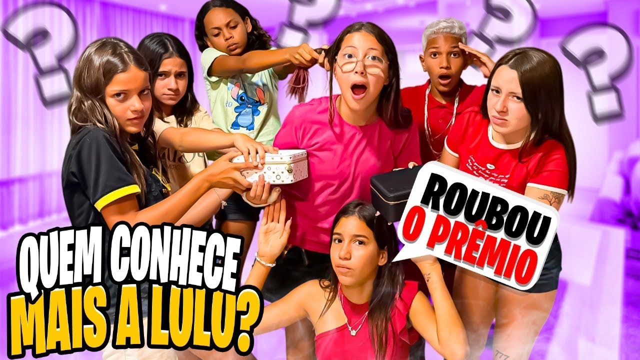 QUEM CONHECE MAIS A LULU * o prêmio causou briga.