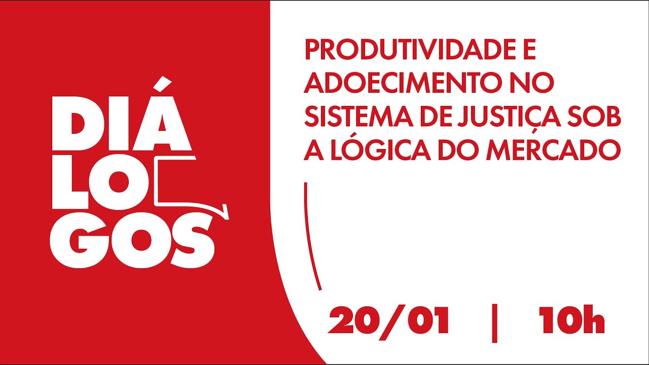 Diálogos - Produtividade e adoecimento no Sistema de Justiça sob a lógica do mercado