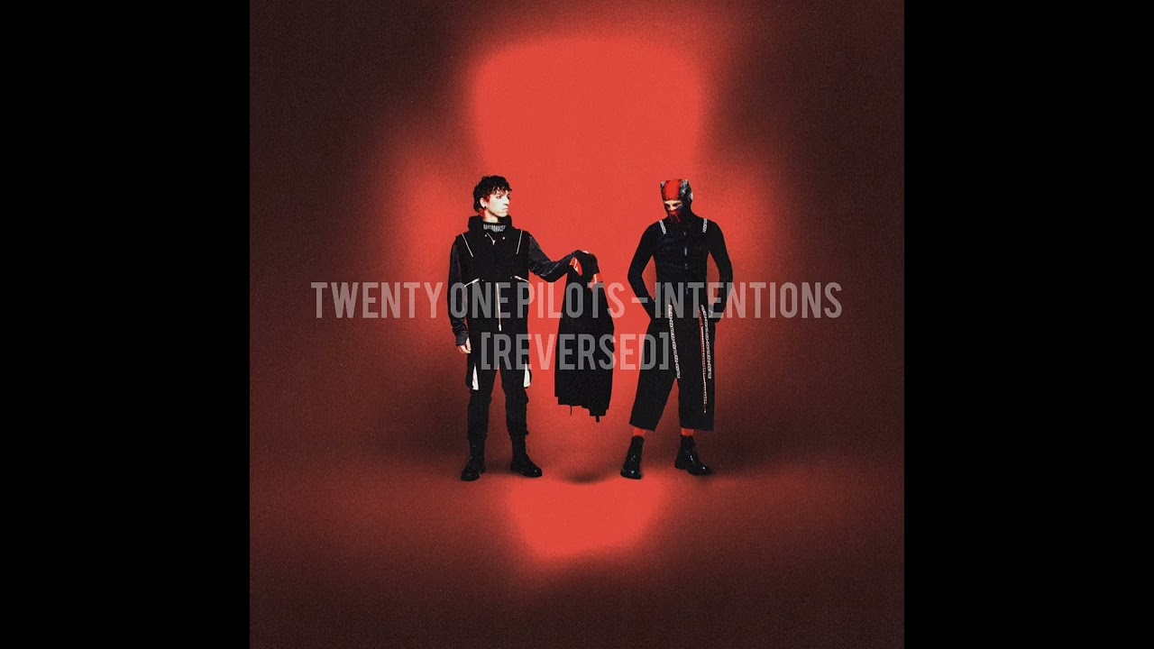 twenty one pilots - Intentions [Reversed] 