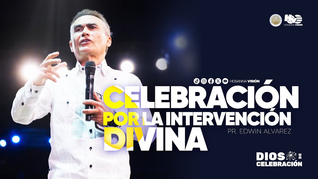 CELEBRACIÓN POR LA INTERVENCIÓN DIVINA | PR  EDWIN ALVAREZ | CA. HOSANNA