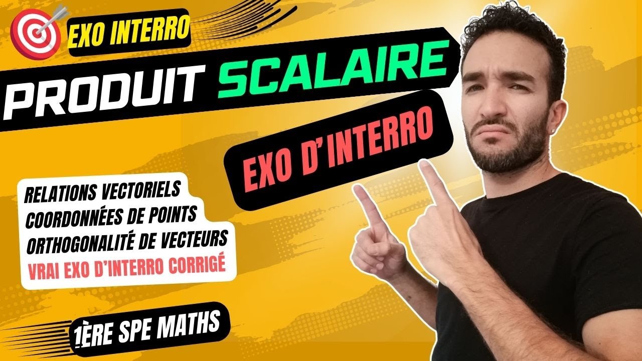 [1ère SPE MATHS] PRODUIT SCALAIRE / VECTEURS COORDONNÉES POINTS RELATION CHASLES EXO INTERRO CORRIGÉ
