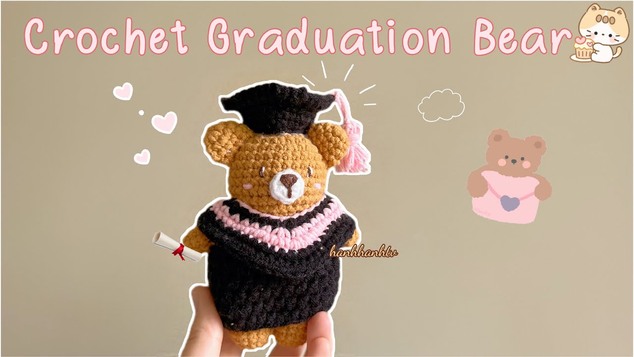 Crochet Graduation Bear♡ 🐻Bear Amigurumi| M&oacute;c gấu đội mũ tốt nghiệp chi tiết- Qu&agrave; tốt nghiệp ♡