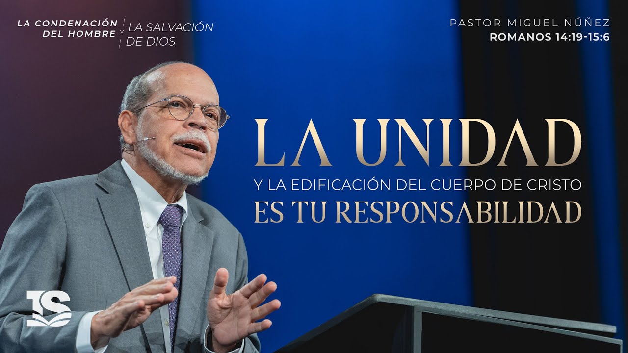 La unidad y la edificación del cuerpo de Cristo es tu responsabilidad - Pastor Miguel Núñez | La IBI