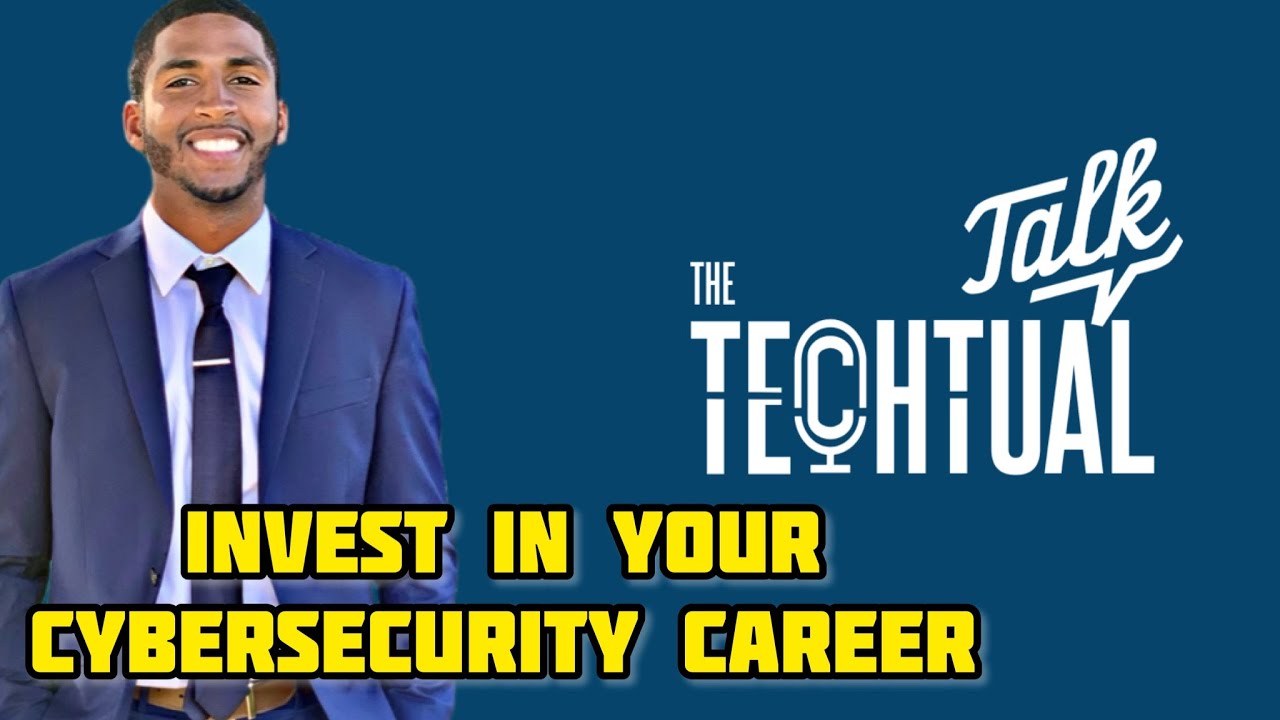 Why You Should Invest in your Cybersecurity Career! | The Techtual Talk ep 26 #careeradvice #tech