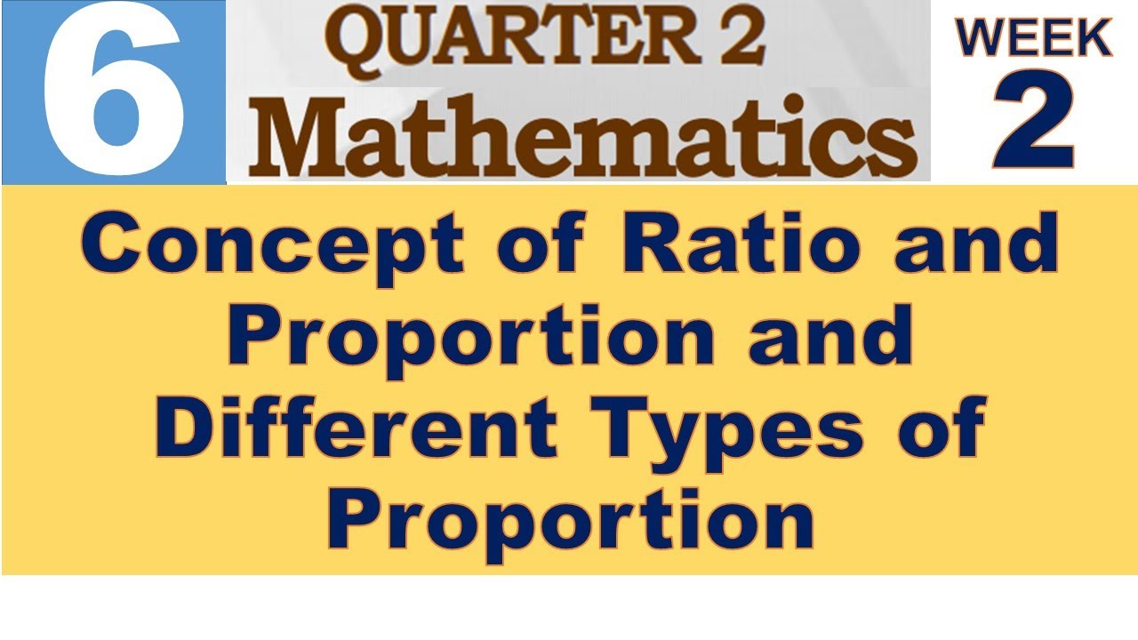 Q2 MATH 6 WEEK 2 || CONCEPT OF RATIO AND PROPORTION AND DIFFERENT TYPES OF PROPORTION