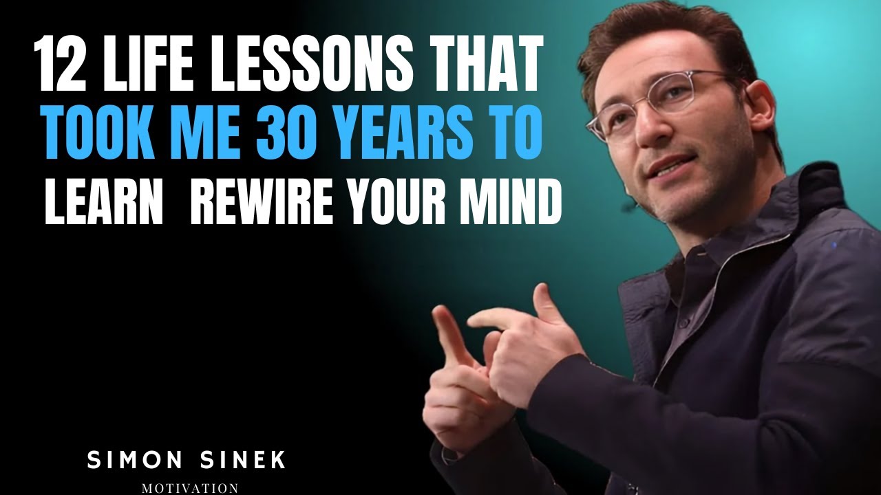 12 Life Lessons That Took Me 30 Years to Learn - REWIRE YOUR MIND || Best Speech By Simon Sinek ||
