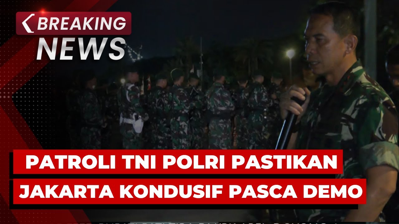 BREAKING NEWS - Patroli TNI Polri Pastikan Jakarta Kondusif Pasca Demo