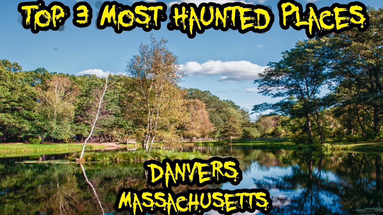 Top 3 Most Haunted Places in Danvers, Massachusetts