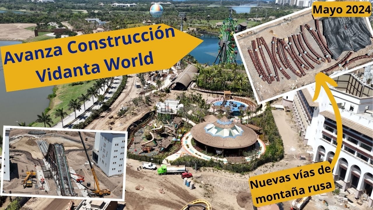Construcción Vidanta World Mayo 2024 | Nueva Montaña Rusa