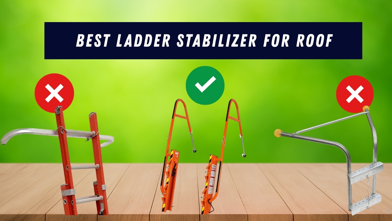 TOP 5 BEST LADDER STABILIZERS FOR ROOF | SAFEST OPTIONS TESTED