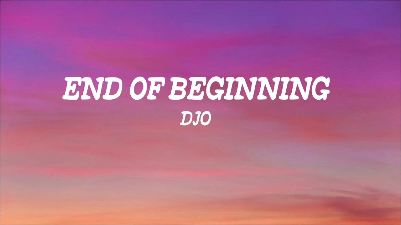 End Of Beginning - Djo (Lyrics)
