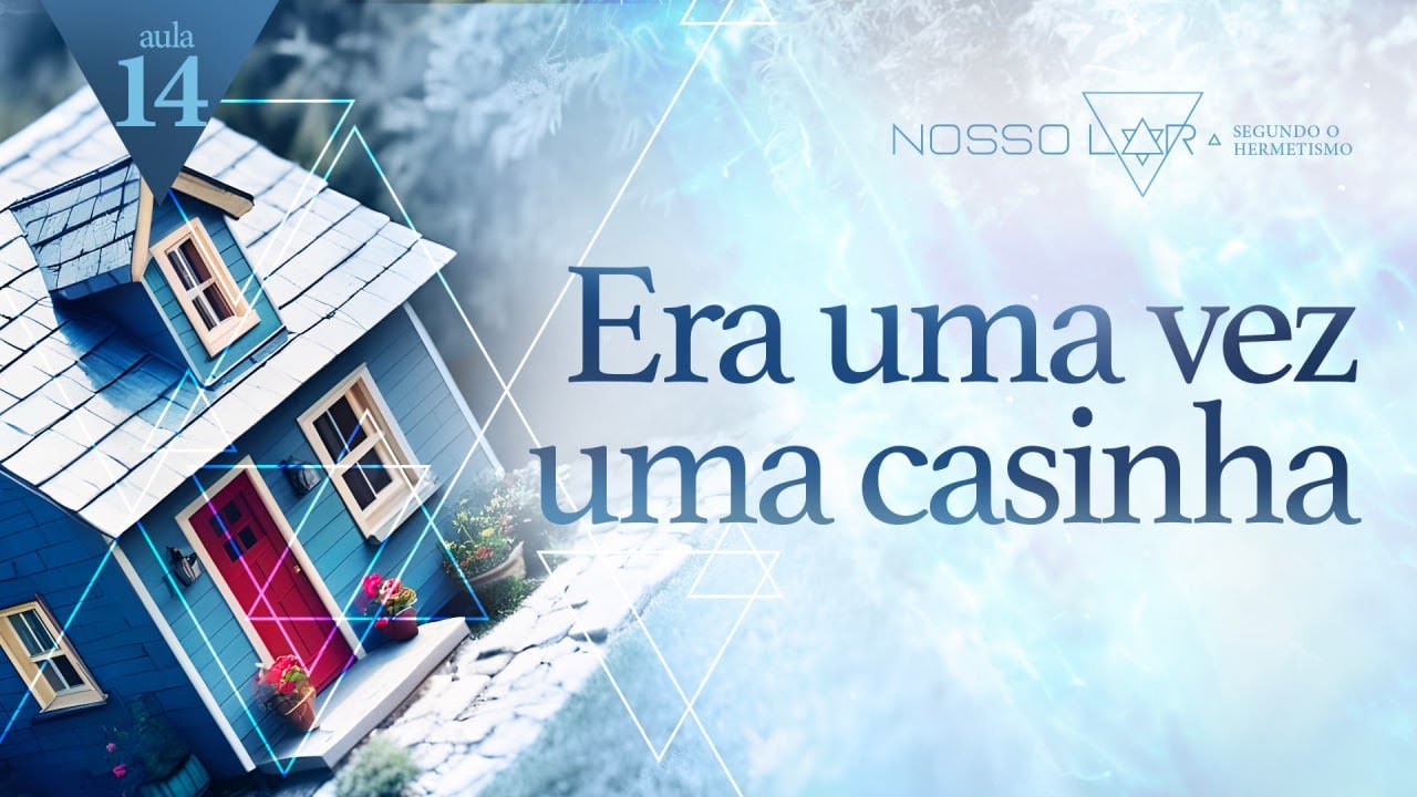 #14 | Estudo Nosso Lar segundo o Hermetismo | Era uma vez uma casinha | Juliano Pozati