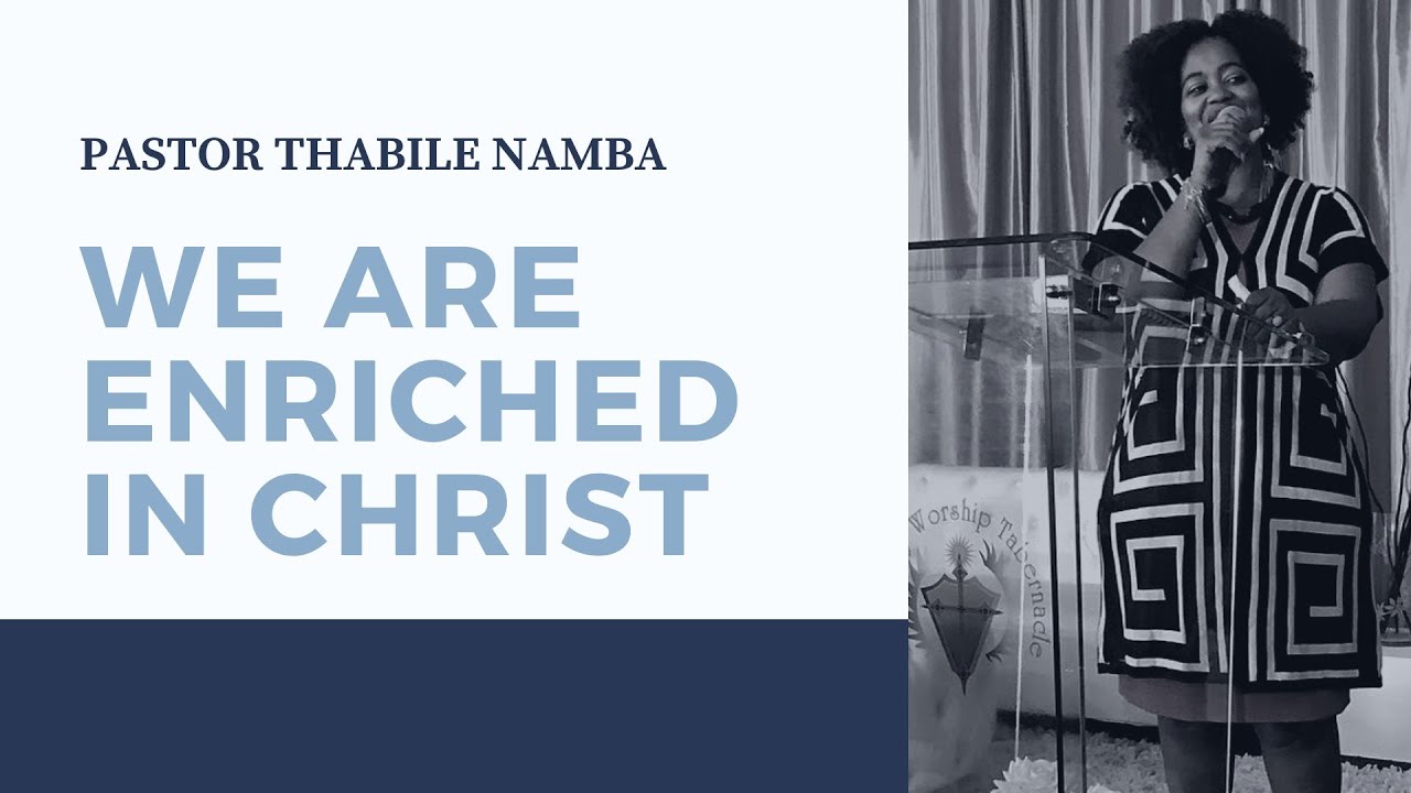 We Are Enriched in Christ - Pastor Thabile Namba