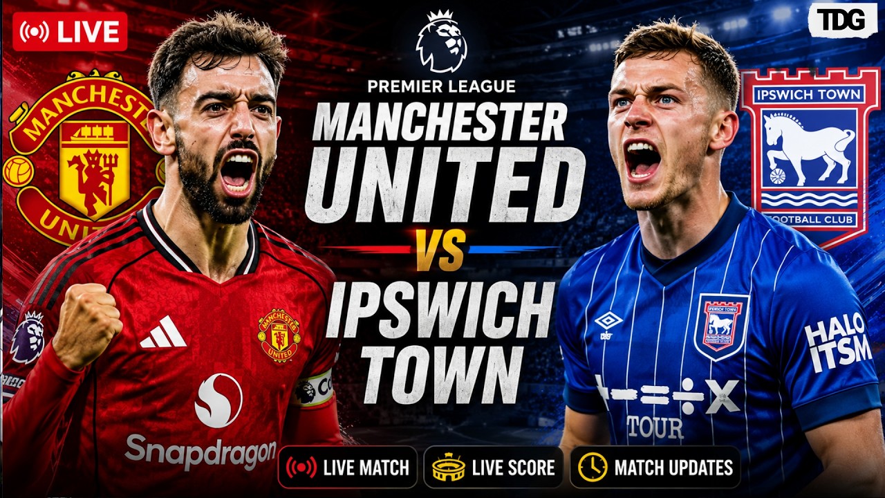 Manchester United vs Ipswich Town LIVE | Premier League 2026 | Live Score & Match Updates