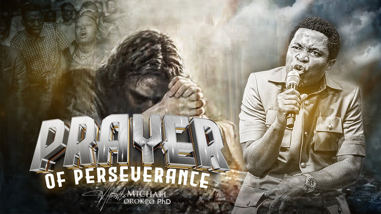 Prayer of Perseverance - Apostle Michael Orokpo