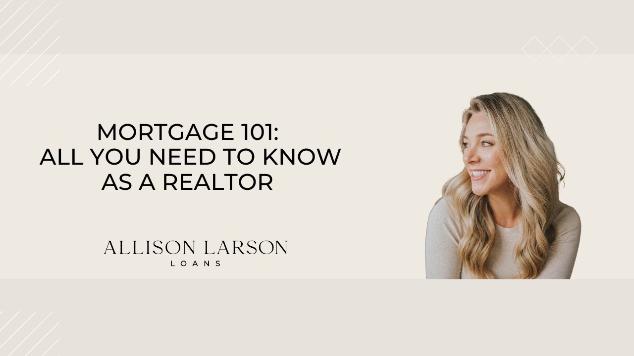 Mortgage 101: All You Need to Know as a Realtor