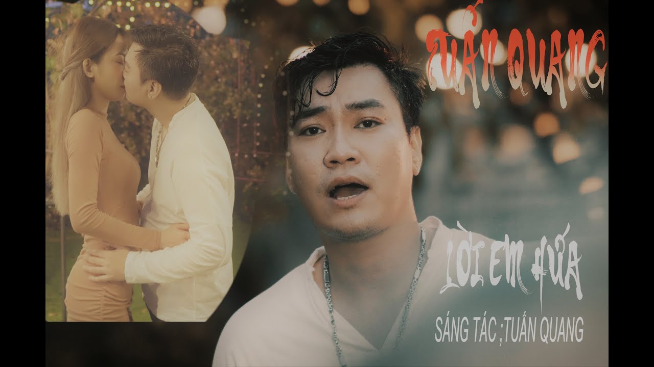 MV | Lời Em Hứa | Tuấn Quang  ( Sáng Tác Tuấn Quang )