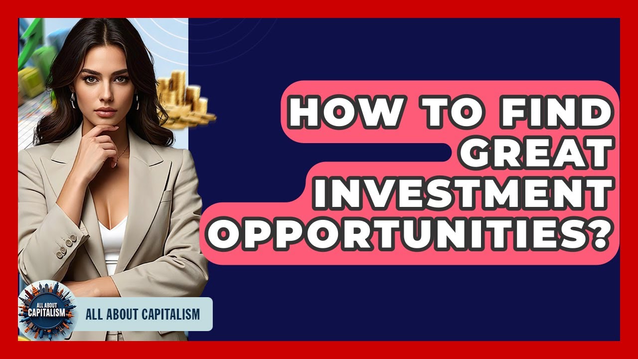 How To Find Great Investment Opportunities? - All About Capitalism