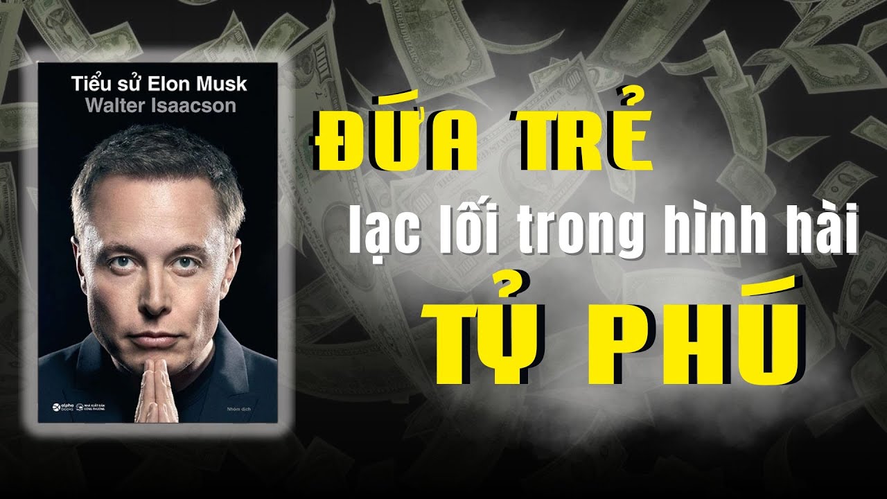 Review sách TIỂU SỬ ELON MUSK -  đứa trẻ lạc lối trong hình hài tỷ phú...