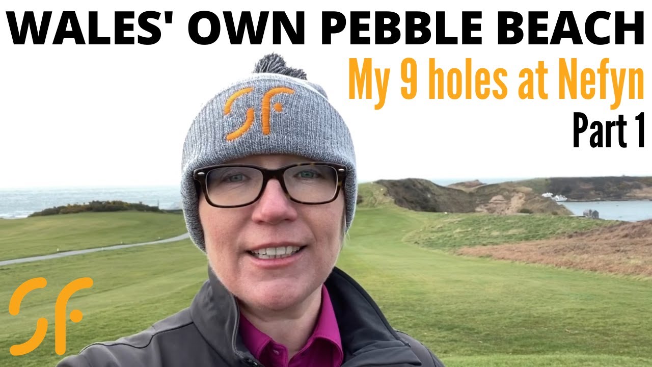 WALES’ OWN PEBBLE BEACH My 9 holes at Nefyn - Part 1