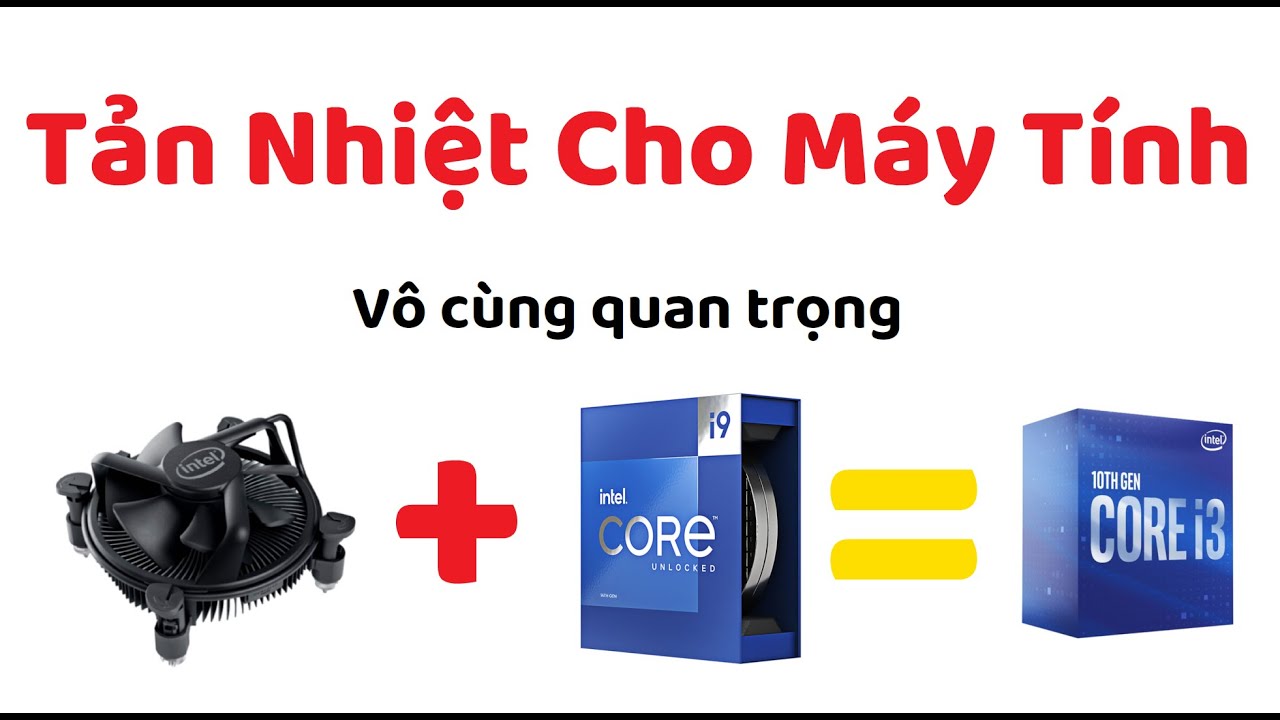 Kiến thức về tản nhiệt cho CPU máy tính. Rất quan trọng
