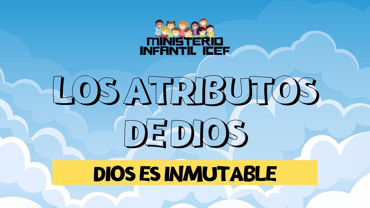 Los Atributos De Dios - Dios es Inmutable - Mis Primeros pasos en la Fe