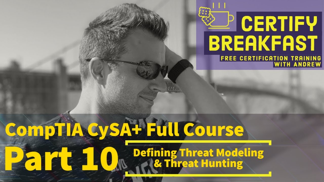 CompTIA CySA+ Full Course Part 10: Defining Threat Modeling & Threat Hunting