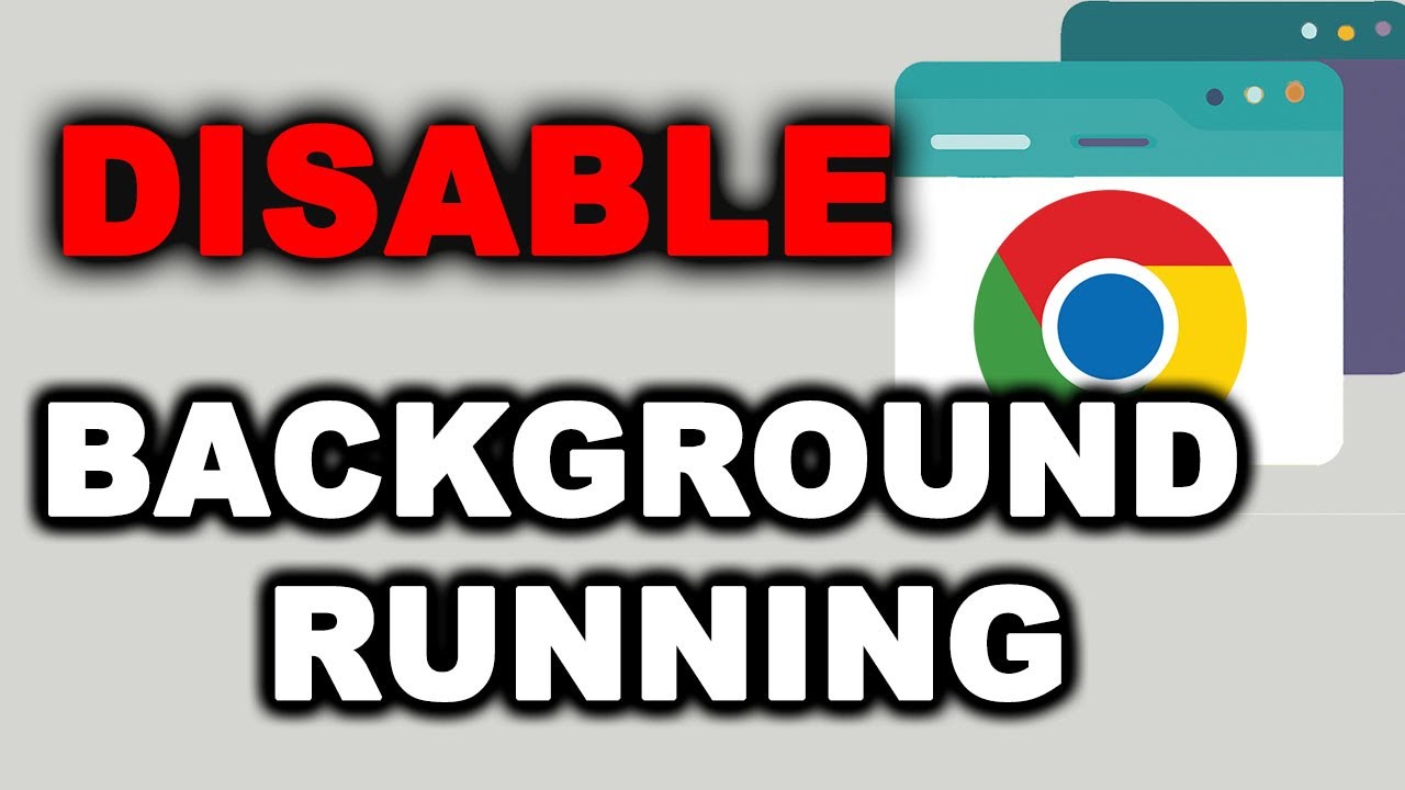 How to Enable or Disable Background Running in Google Chrome