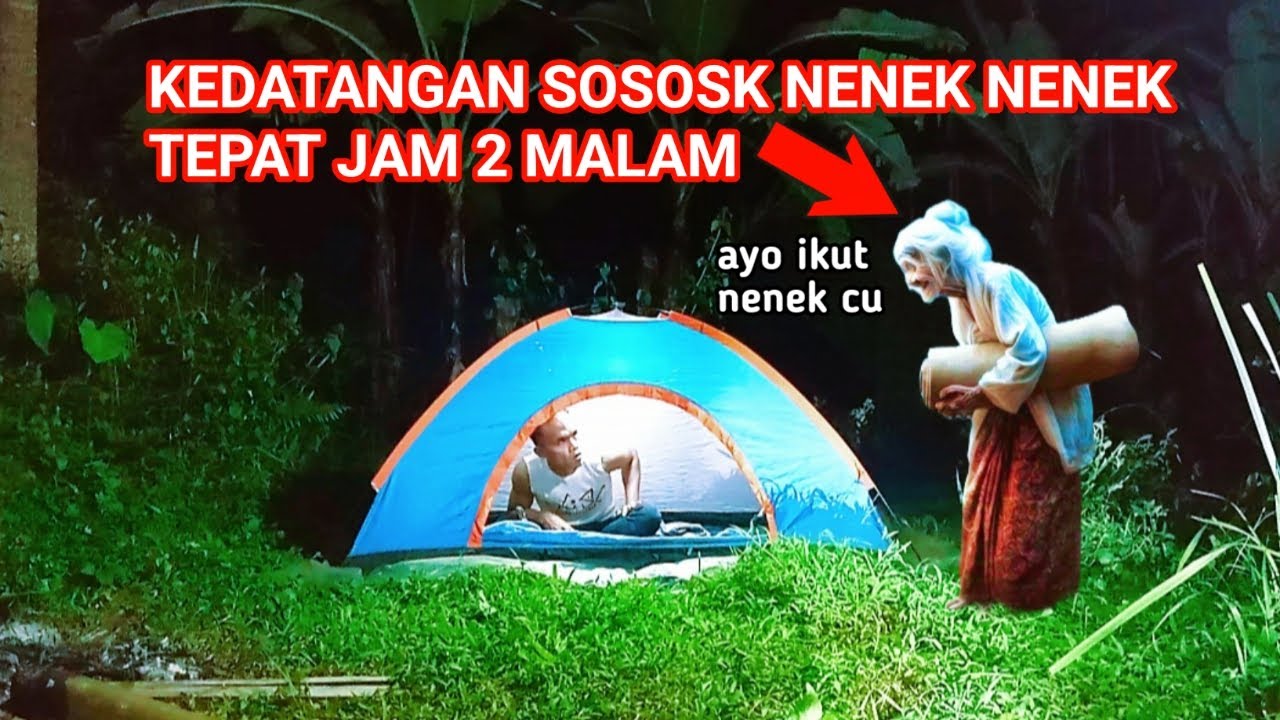 CAMPING HOROR KEDATANGAN SOSOK NENEK NENEK TEPAT JAM DUA MALAM