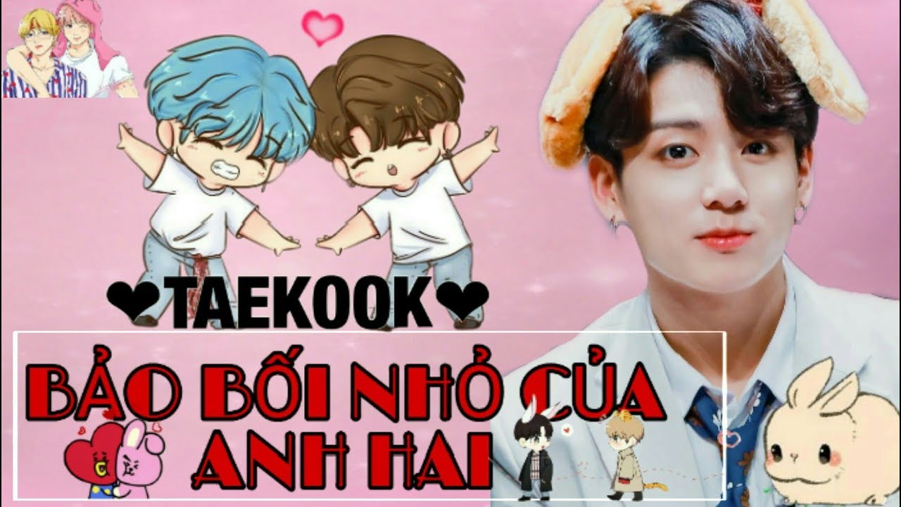 [ Oneshort - TaeKook ( SuMin ) ] Bảo Bối Của Anh Hai