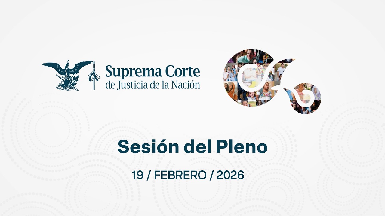 Sesi&oacute;n del Pleno de la #SCJN 19 de febrero de 2026
