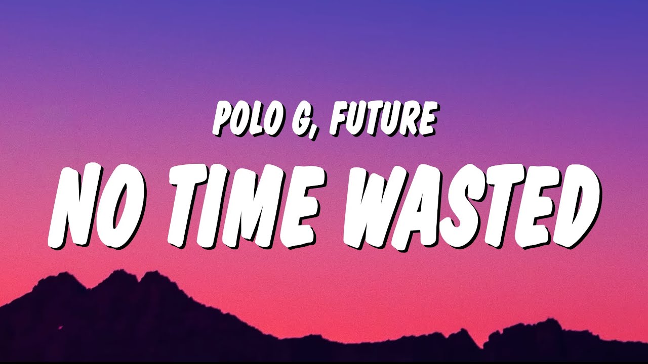 Polo G - No Time Wasted (Lyrics) ft. Future